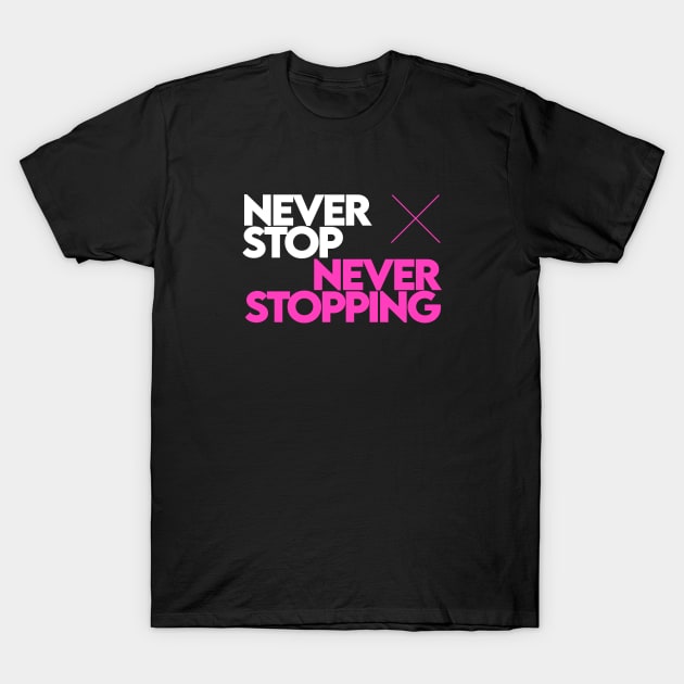 Never Stop Never Stopping [Pink] T-Shirt by Dusty Daze